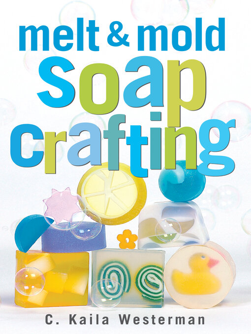 Title details for Melt & Mold Soap Crafting by C. Kaila Westerman - Available